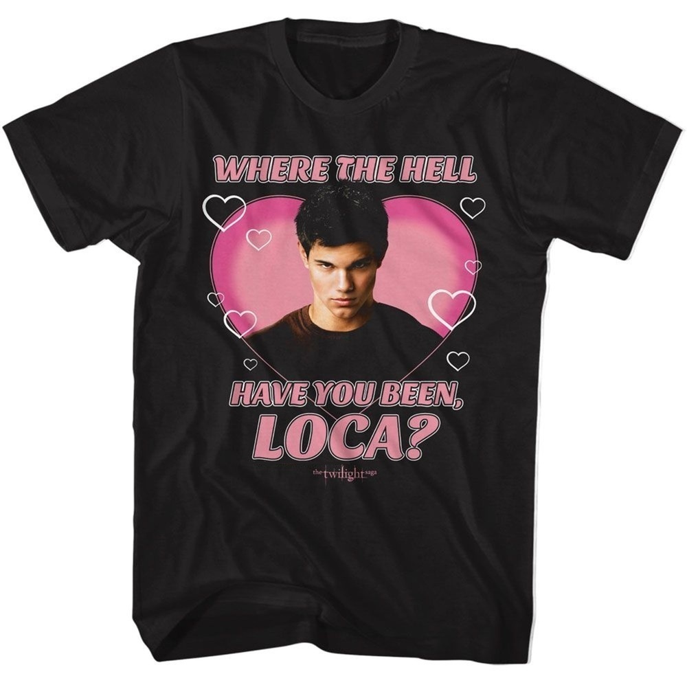 Twilight Where The Hell Have You Been Loca Heart Tshirt